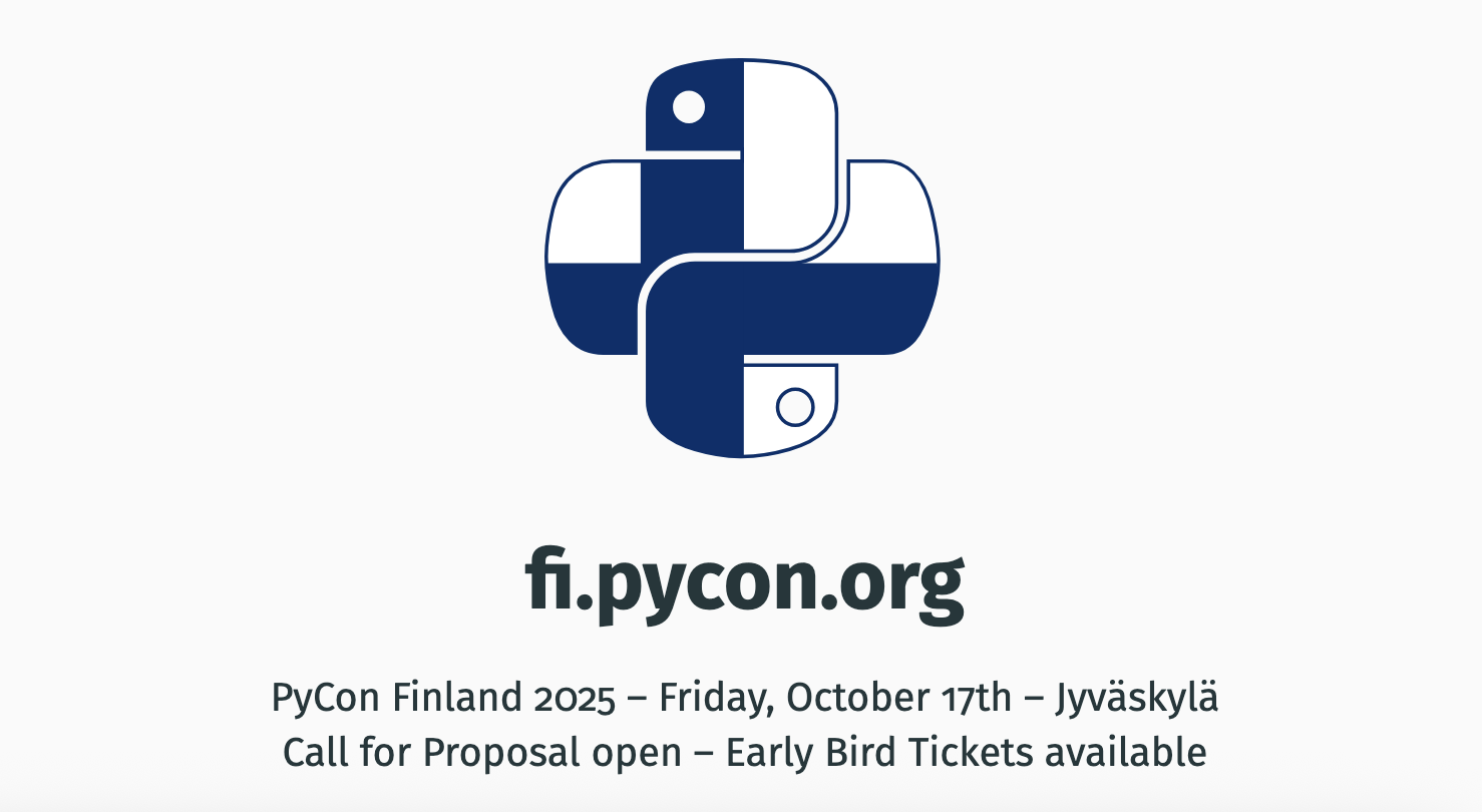 fi.pycon.org, PyCon Finland 2025, Friday October 17th, Jyväskylä. Call for Proposals open, early bird tickets available.